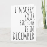 Cartão de Aniversário Engraçado - Cartão de Aniver<br><div class="desc">carta de aniversário engraçada - Cartão de aniversário de dezembro - Cartão de aniversário de Natal - Desculpe,  Seu aniversário é em dezembro</div>