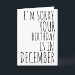 Cartão de Aniversário Engraçado - Cartão de Aniver<br><div class="desc">carta de aniversário engraçada - Cartão de aniversário de dezembro - Cartão de aniversário de Natal - Desculpe,  Seu aniversário é em dezembro</div>