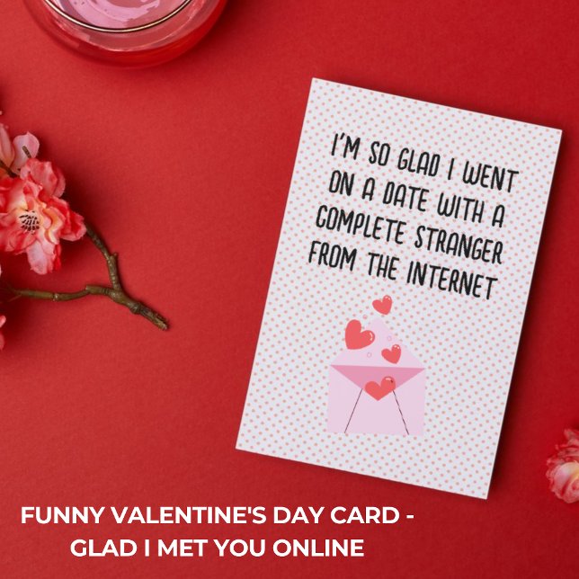 Cartão De Dia de os namorados Engraçado - Fico Fel (Funny Valentine's Day Card - Glad I Met You Online)