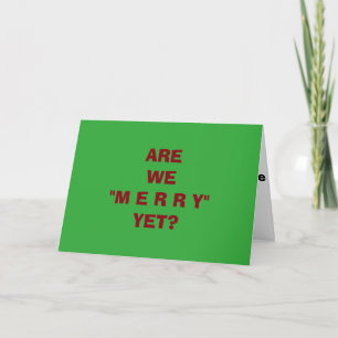 CARTÃO DE FESTIVIDADES "ARE WE MERRY YET" GREAT CHRISTMAS/HOLIDAY CARD