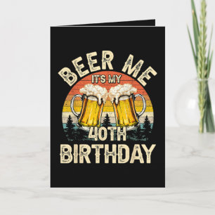 Cartão De Festividades Cerveja pra mim, é meu aniversário de 40 anos