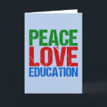 Cartão De Festividades Educação do amor da paz<br><div class="desc">Um presente bonito para um professor,  um director,  um superintendente,  um director ou um alguém na Direcção de Educação. Lê a educação do amor da paz em letras verdes,  vermelhas,  e azuis. Um presente de Natal bonito que você possa personalizar para alguém que ajudou com sua aprendizagem na vida.</div>