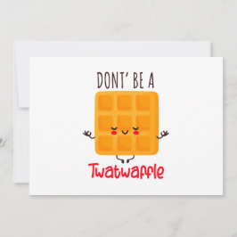 Cartão De Festividades Engraçado Waffle Não seja um Twatwaffle