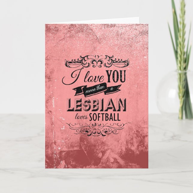 CARTÃO DE FESTIVIDADES EU TE AMO MAIS DO QUE UM SOFTBALL LESBIANO ADORA - (Frente)
