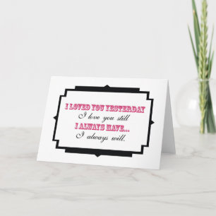 Cartão De Festividades I loved you yesterday I love you still Card