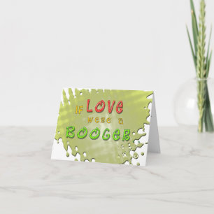 Cartão De Festividades Love is a Booger Funny Greeting Card