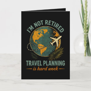 Cartão De Festividades Não Estou Aposentado Planejar Viagens é Trabalho D