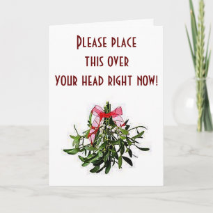 CARTÃO DE FESTIVIDADES PLACE THIS MISTLETOE OVER YOUR HEAD-BE RIGHT OVER