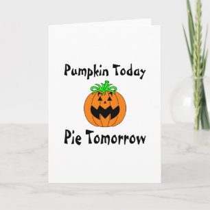 Cartão De Festividades Pumpkin Today Pie Tomorrow