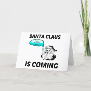 CARTÃO DE FESTIVIDADES SANTA CLAUS IS COMING THAT IS WHAT SHE SAID