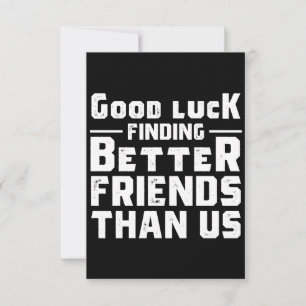 Cartão De Notas Good Luck Finding Better Friends Than Us - Funny