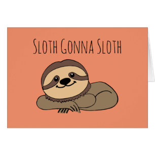 Cartão de Saudação Sloth Gonna Sloth