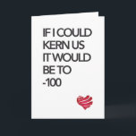 Cartão de Tipografia<br><div class="desc">Um cartão que todo designer deveria dar ao seu par. Qual é a melhor maneira de dizer que quero estar perto de você?</div>