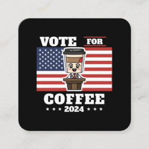Cartão De Visita Quadrado Café para presidente, vote no café