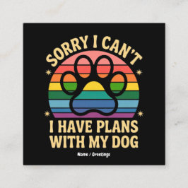 Cartão De Visita Quadrado Desculpe, eu não posso ter planos com meu cachorro