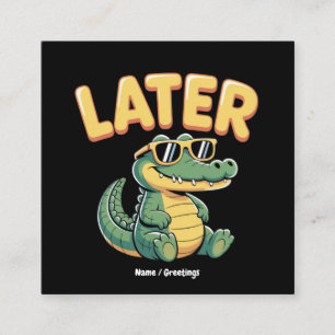 Cartão De Visita Quadrado Engraçado Mais Tarde Gator Hilarious Alligator Pun