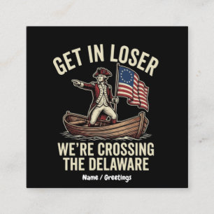 Cartão De Visita Quadrado Entre Perdedor Estamos Cruzando O Delaware Engraça