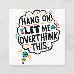 Cartão De Visita Quadrado Espere, deixe-me pensar demais.
