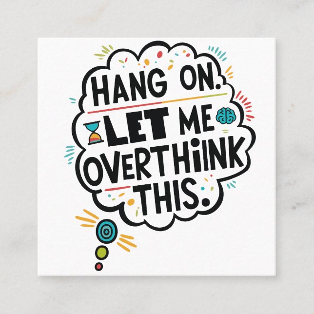 Cartão De Visita Quadrado Espere, deixe-me pensar demais. (Frente)