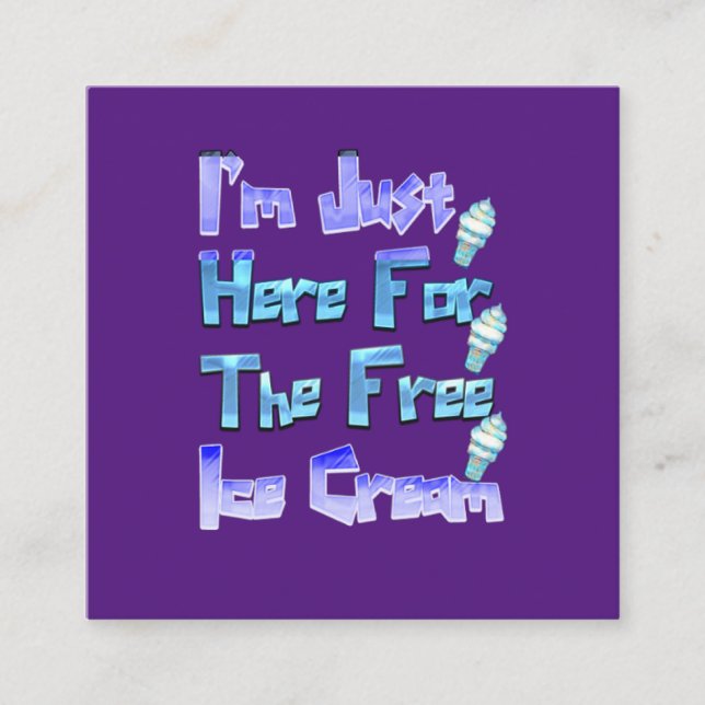 Cartão De Visita Quadrado Estou aqui pelo Sorvete grátis, Engraçado (Frente)