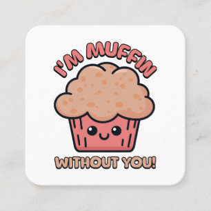 Cartão De Visita Quadrado Estou Muffin Sem Você! Desenho Animado de Muffin F