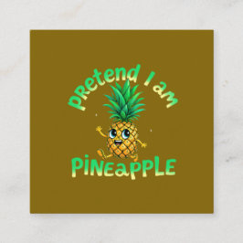 Cartão De Visita Quadrado Fingir que sou abacaxi - Engraçado e bonito, tropi
