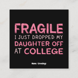 Cartão De Visita Quadrado Frágil, acabei de largar minha filha na faculdade