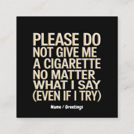 Cartão De Visita Quadrado Não Me Dê Um Cigarro Engraçado.