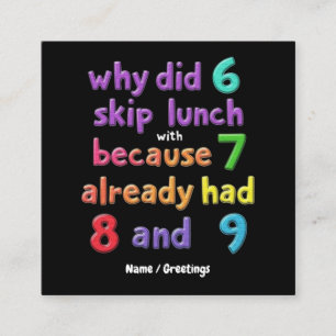 Cartão De Visita Quadrado Por que 6 pulou o almoço com 7? Porque 7 tinha 8 e