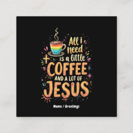 Cartão De Visita Quadrado Só preciso de um café e de muitos Jesus
