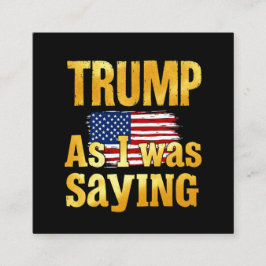 Cartão De Visita Quadrado Trump Como Eu Estava Dizendo: Engraçada Citação Po