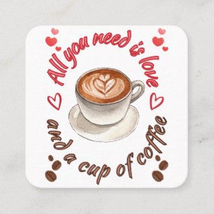 Cartão De Visita Quadrado Tudo que você precisa é amor e uma xícara de café