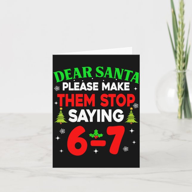 Cartão Dear Santa Make Them Stop Saying 67 Christmas Six  (Frente)