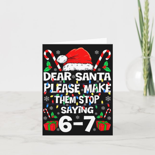 Cartão Dear Santa Make Them Stop Saying 67 Christmas Six  (Frente)