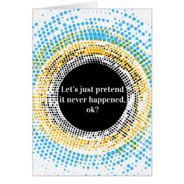 Cartão Deixe-nos apenas fingi-lo não aconteceu