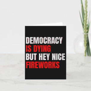 Cartão Democracia Está Morrendo, Mas Ei, Belo Fogos Anti 