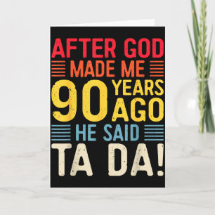 Cartão Depois que Deus Me Fez 90 Anos Atrás Ele Disse Ta 