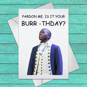 Cartão Desculpe-me, é o seu Burr-dia? - Aaron Burr Ham