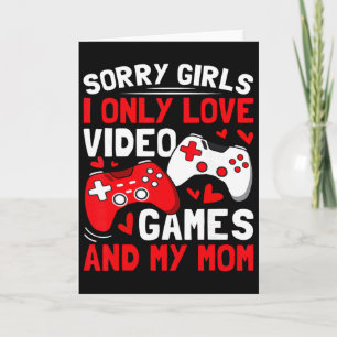 Cartão Desculpe Meninas Eu Só Amo Video Games E Minha Mãe