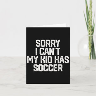 Cartão Desculpe, Não Posso, Meu Filho Tem Futebol Present