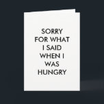 CARTÃO DESCULPE PELO QUE EU DISSE<br><div class="desc">Este simples cartão é acentuado com o ditado engraçado,  mas verdadeiro,  DESCULPE-ME PELO QUE DISSE QUANDO ESTAVA COM FOME. Você termina o resto da mensagem,  já que a dentro foi deixada vazio,  esperando sua criatividade.</div>
