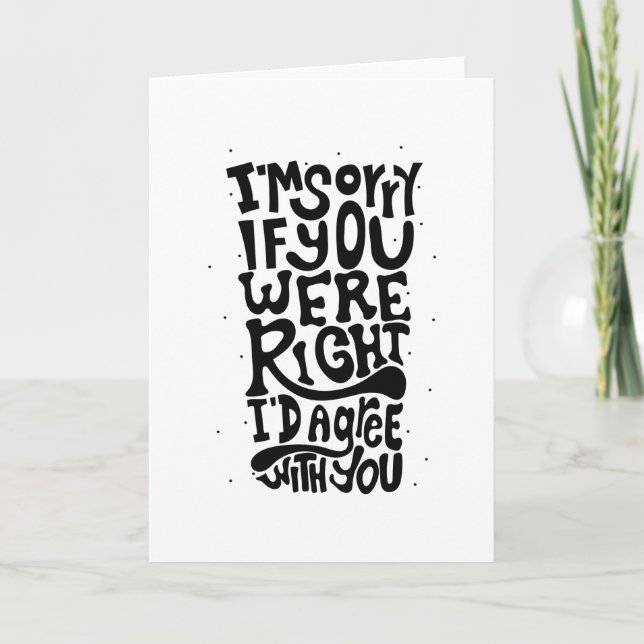 CARTÃO DESCULPE SE VOCÊ ESTAVA CERTO EM CONCORDAR (Frente)
