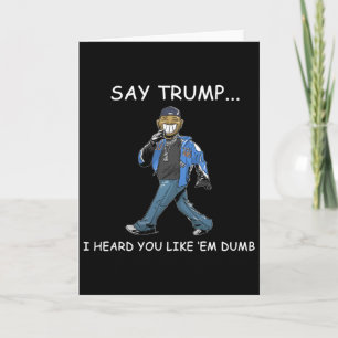 Cartão Diga Trump Eu Ouvi Que Você Gosta deles Dumb Funny