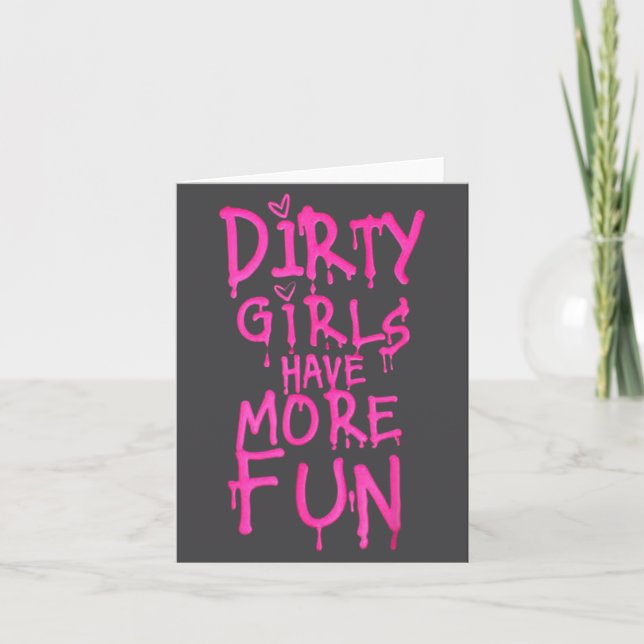 Cartão Dirty Girls Have More Fun Funny Quote  (Frente)