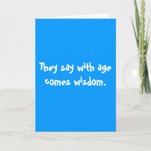 Cartão Dizem que com idade vem sabedoria.