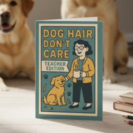 Cartão Dog Hair Don’t Care – Funny Teacher Edition for Do