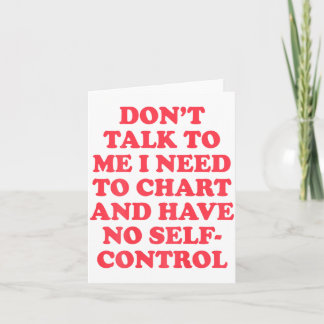 Cartão Don’t Talk To Me I Need To Chart And Have No Contr