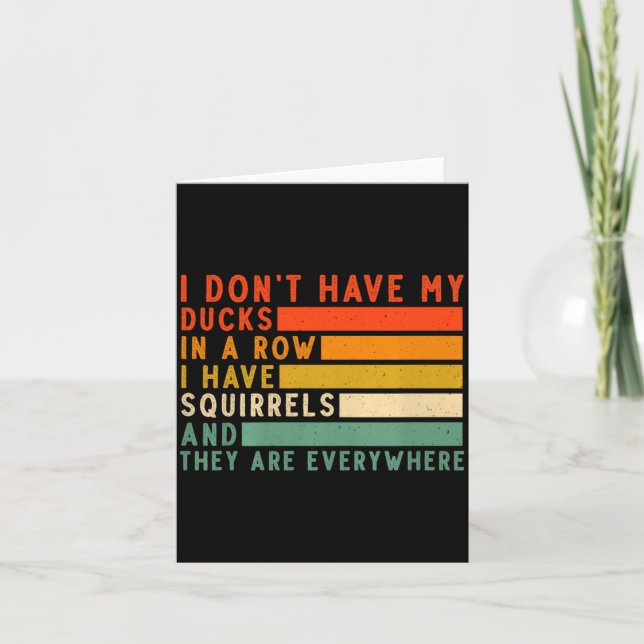 Cartão Dont Have Ducks In A Row I Have Squirrels Everywhe (Frente)