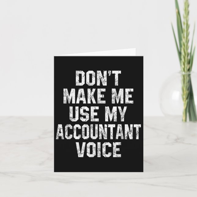 Cartão Don't Make Me Use My Accountant Voice Funny Accoun (Frente)