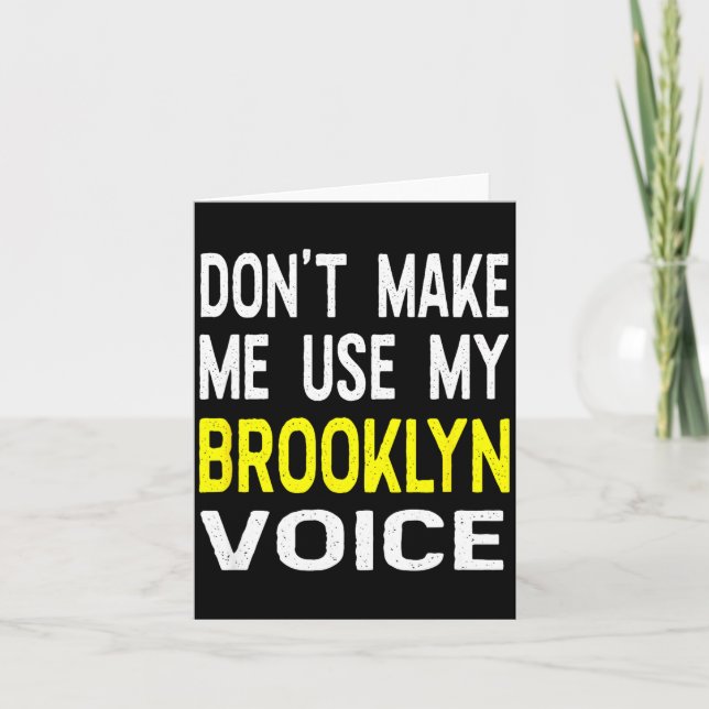 Cartão Don't Make Me Use My Brooklyn Voice Women's Funny  (Frente)